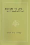 Ebook Free Edison, His Life and Inventions By Dyer and Martin
