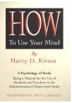 Ebook Free How to Use Your Mind by Harry D. Kitson