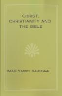 Ebook Free Christ, Christianity and the Bible by Isaac Massey Haldeman