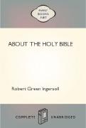 Ebook Free About the Holy Bible by Robert Green Ingersoll
